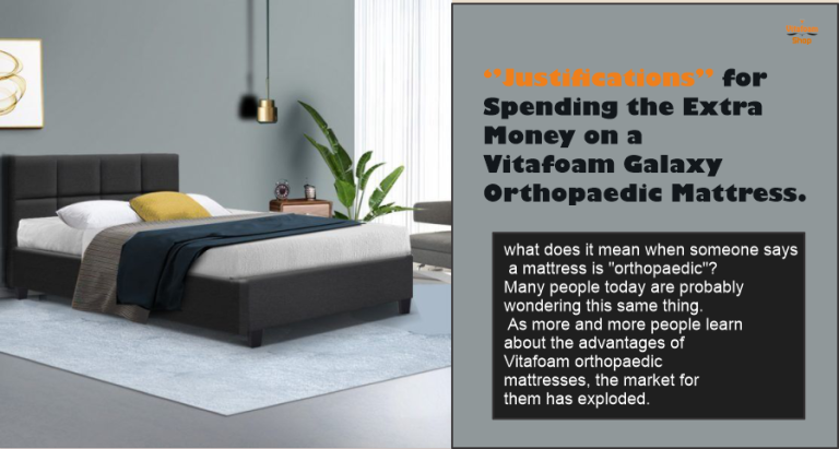 Justifications for Spending the Extra Money on a Vitafoam Galaxy Orthopaedic Mattress
